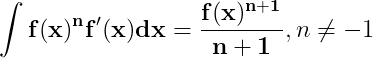 \dpi{150} \mathbf{\int f(x)^{n}f'(x)dx = \frac{f(x)^{n+1}}{n+1}} , n\neq -1